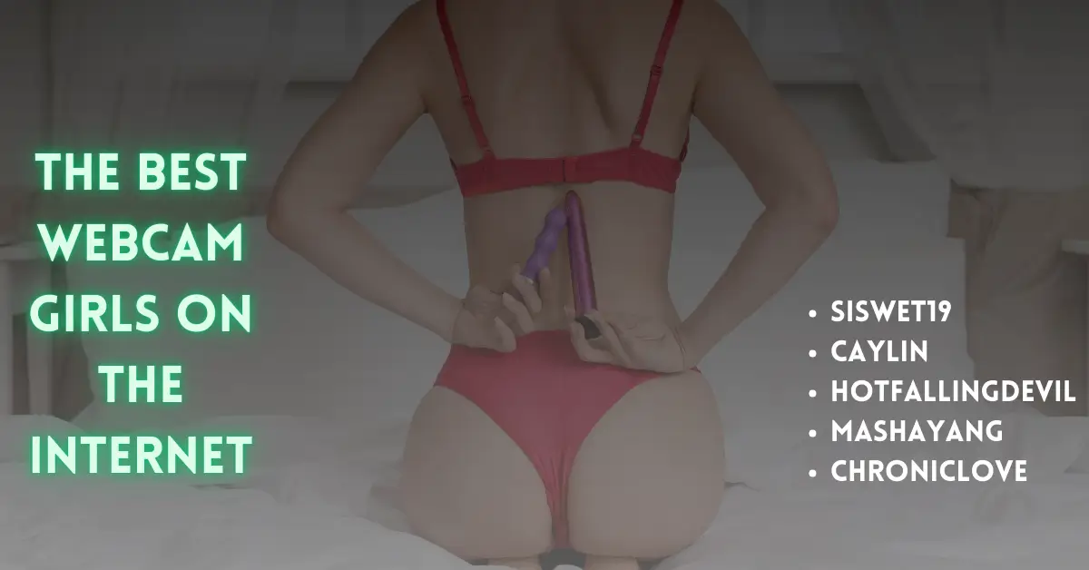 The Best Webcam Girls On The Internet